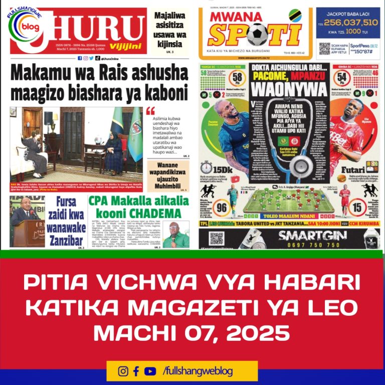 PITIA VICHWA VYA HABARI KATIKA MAGAZETI YA LEO MACHI 07, 2025