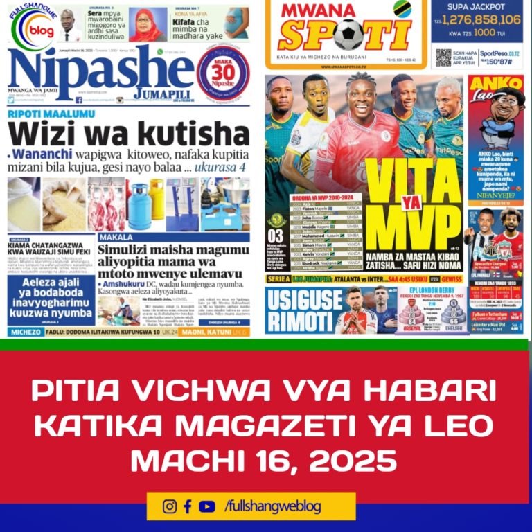 PITIA VICHWA VYA HABARI KATIKA MAGAZETI YA LEO MACHI 16, 2025