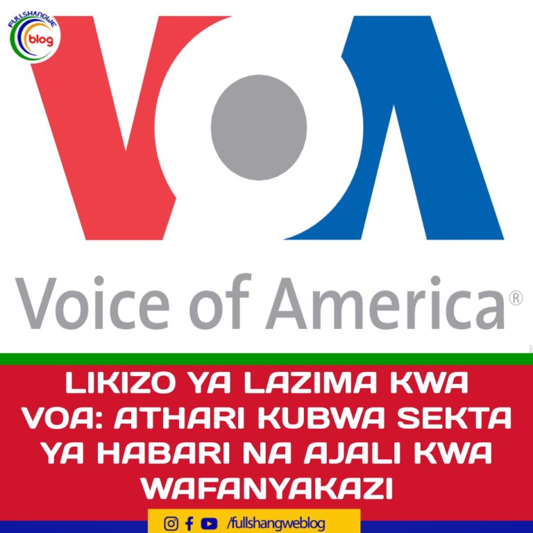 LIKIZO YA LAZIMA KWA VOA: ATHARI KUBWA SEKTA YA HABARI NA AJALI KWA WAFANYAKAZI