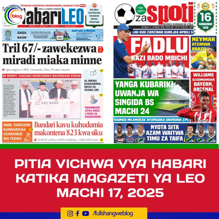 PITIA VICHWA VYA HABARI KATIKA MAGAZETI YA LEO MACHI 17, 2025