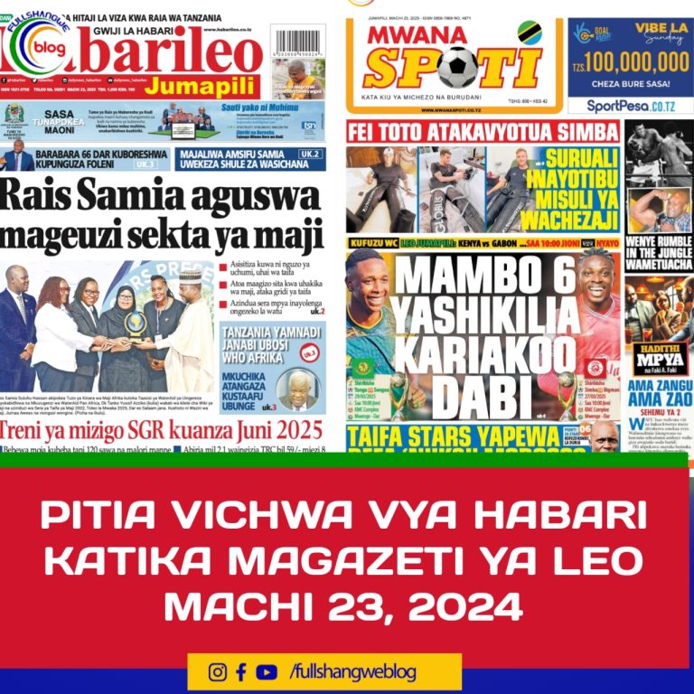 PITIA VICHWA VYA HABARI KATIKA MAGAZETI YA LEO MACHI 23, 2024