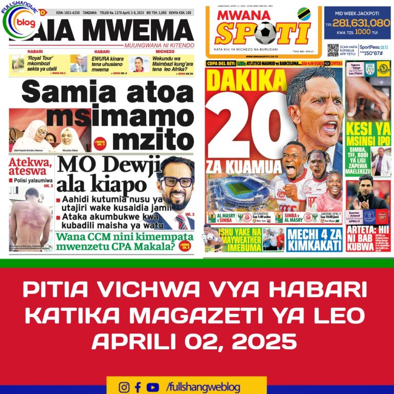 PITIA VICHWA VYA HABARI KATIKA MAGAZETI YA LEO APRILI 02, 2025