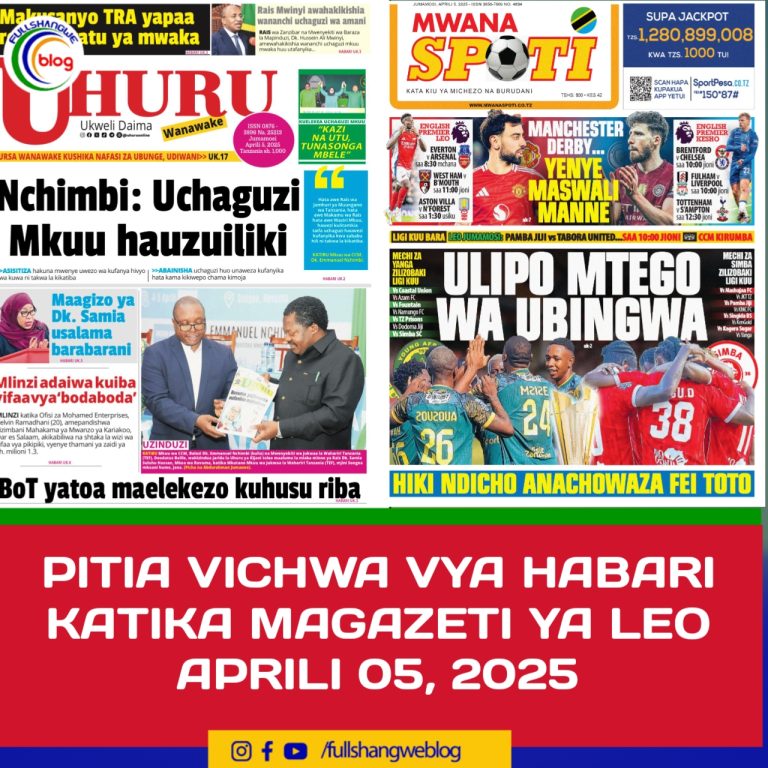 PITIA VICHWA VYA HABARI KATIKA MAGAZETI YA LEO APRILI 05, 2025