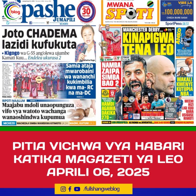 PITIA VICHWA VYA HABARI KATIKA MAGAZETI YA LEO APRILI 06, 2025