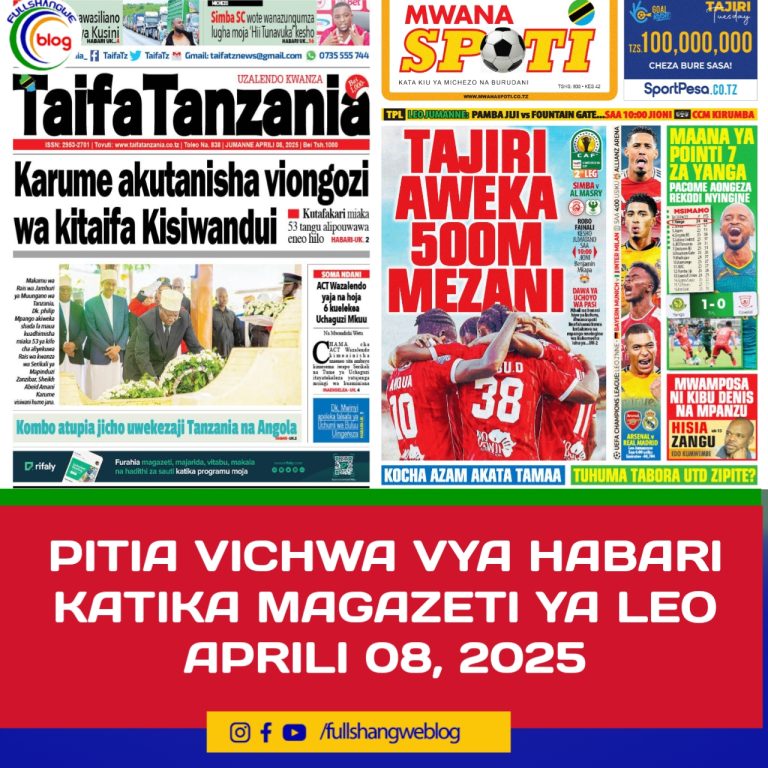 PITIA VICHWA VYA HABARI KATIKA MAGAZETI YA LEO APRILI 08, 2025