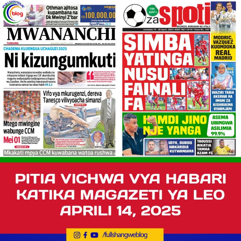 PITIA VICHWA VYA HABARI KATIKA MAGAZETI YA LEO APRILI 14, 2025