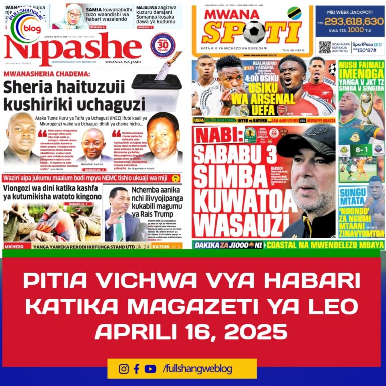 PITIA VICHWA VYA HABARI KATIKA MAGAZETI YA LEO APRILI 16, 2025