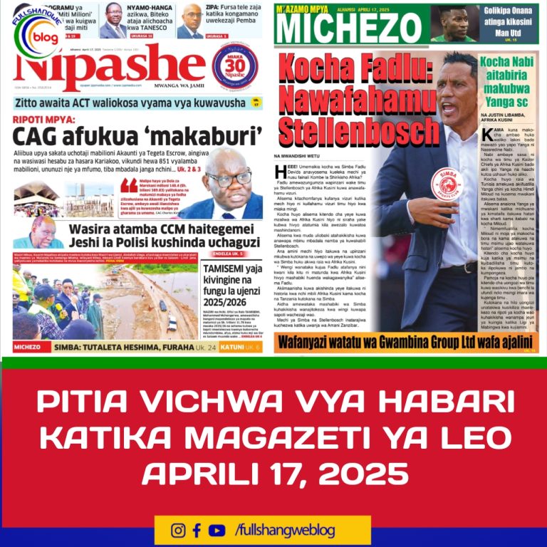 PITIA VICHWA VYA HABARI KATIKA MAGAZETI YA LEO APRILI 17, 2025