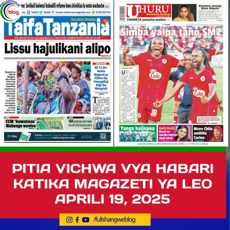 PITIA VICHWA VYA HABARI KATIKA MAGAZETI YA LEO APRILI 19, 2025