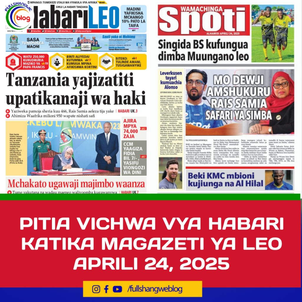 PITIA VICHWA VYA HABARI KATIKA MAGAZETI YA LEO APRILI 24, 2025