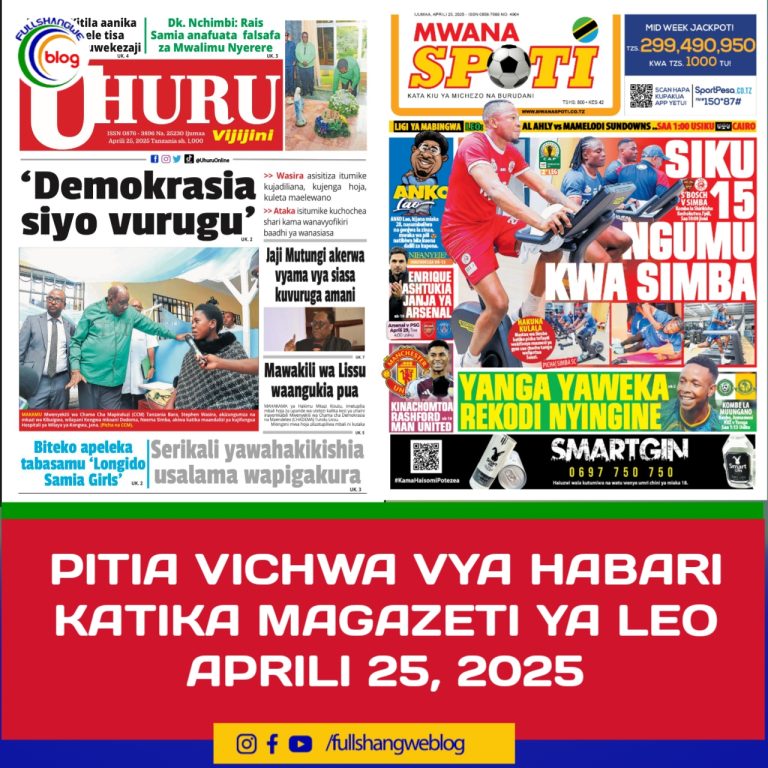 PITIA VICHWA VYA HABARI KATIKA MAGAZETI YA LEO APRILI 25, 2025