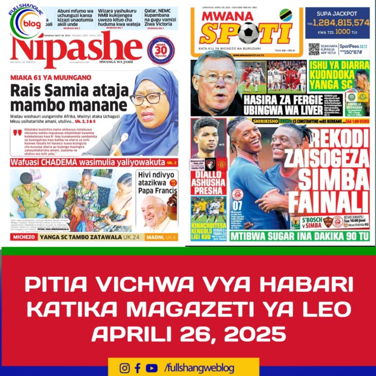PITIA VICHWA VYA HABARI KATIKA MAGAZETI YA LEO APRILI 26, 2025