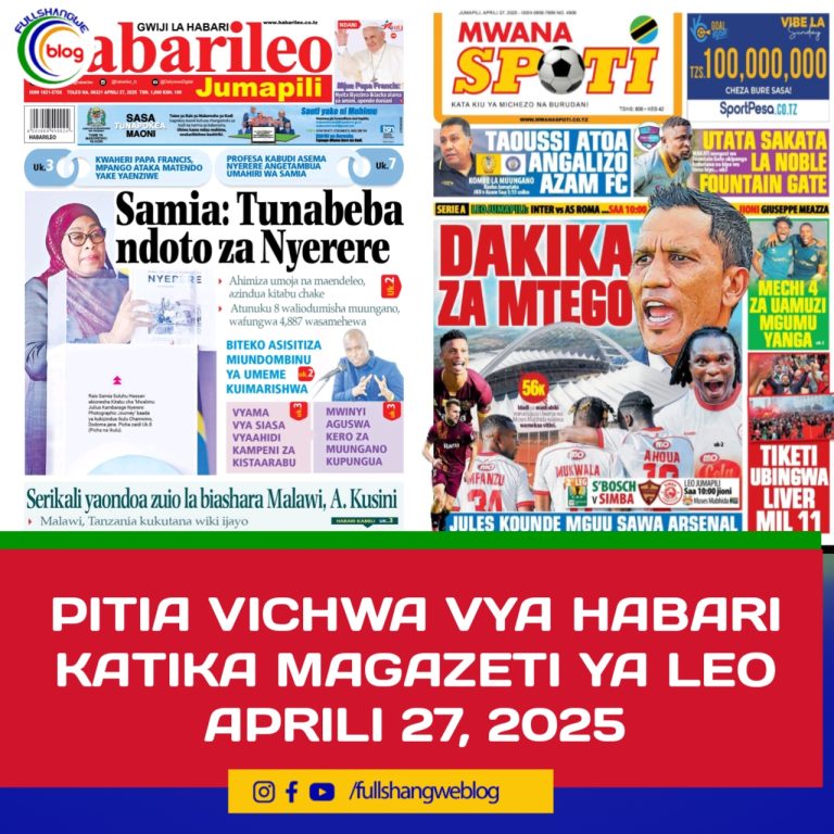 PITIA VICHWA VYA HABARI KATIKA MAGAZETI YA LEO APRILI 27, 2025
