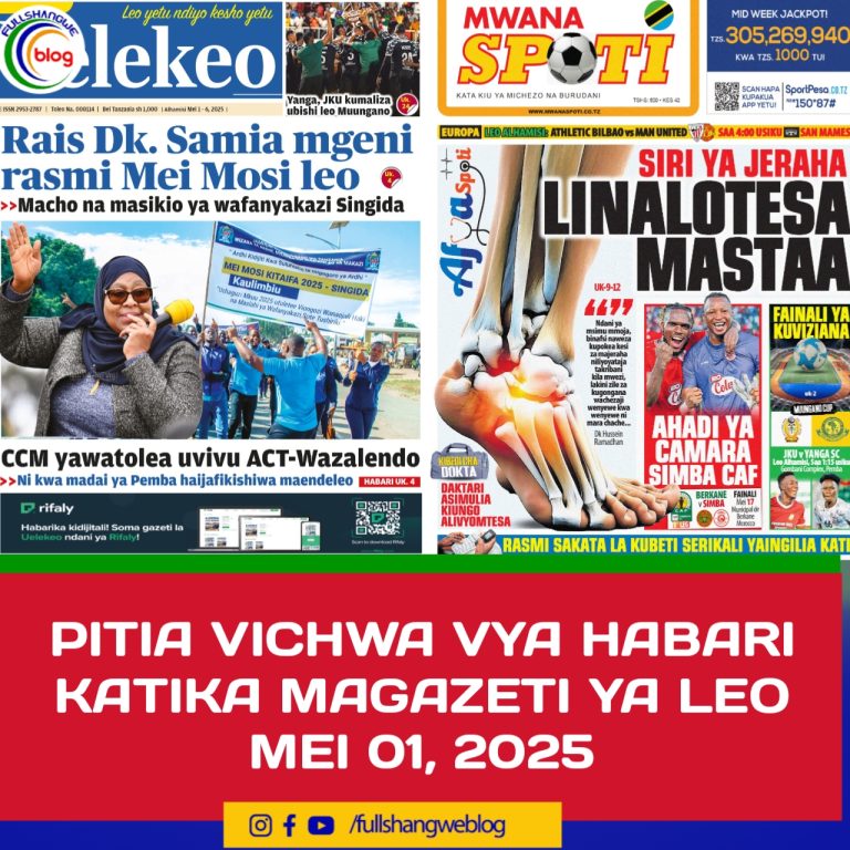 PITIA VICHWA VYA HABARI KATIKA MAGAZETI YA LEO MEI 01, 2025