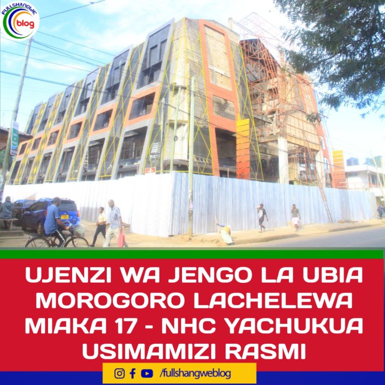 UJENZI WA JENGO LA UBIA MOROGORO LACHELEWESHWA MIAKA 17 – NHC YACHUKUA USIMAMIZI RASMI