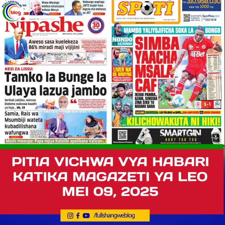 PITIA VICHWA VYA HABARI KATIKA MAGAZETI YA LEO MEI 09, 2025