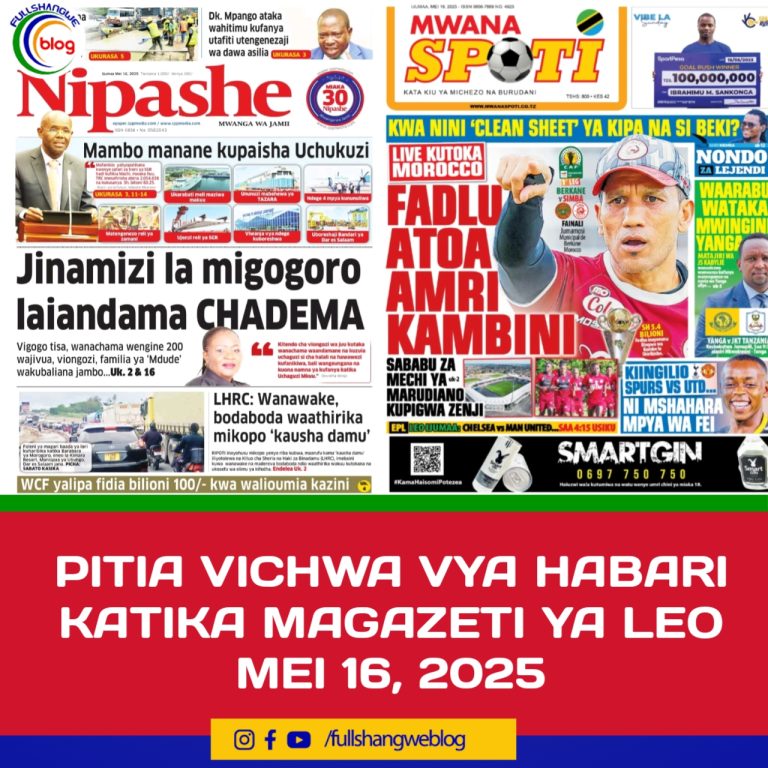 PITIA VICHWA VYA HABARI KATIKA MAGAZETI YA LEO MEI 16, 2025