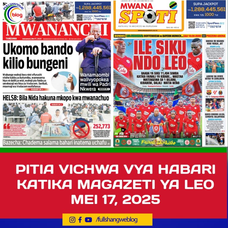 PITIA VICHWA VYA HABARI KATIKA MAGAZETI YA LEO MEI 17, 2025