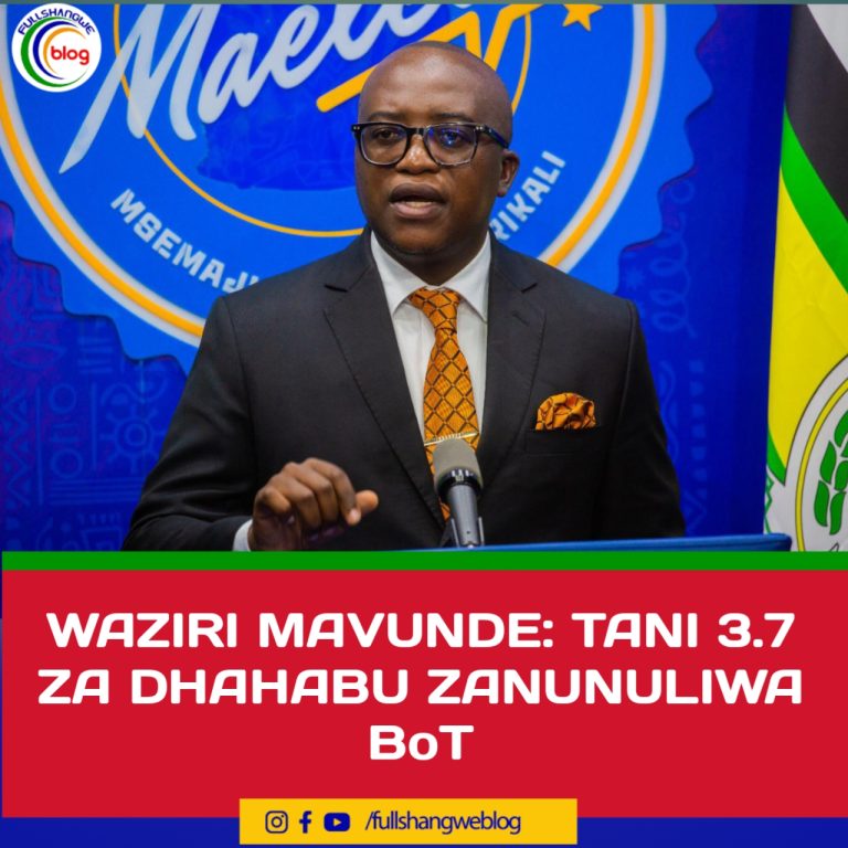 WAZIRI MAVUNDE: TANI 3.7 ZA DHAHABU ZANUNULIWA BoT