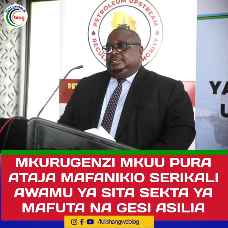 MKURUGENZI MKUU PURA ATAJA MAFANIKIO SERIKALI AWAMU YA SITA KATIKA SEKTA YA MAFUTA NA GESI ASILIA