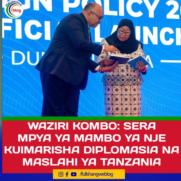 WAZIRI KOMBO: SERA MPYA YA MAMBO YA NJE KUIMARISHA DIPLOMASIA NA MASLAHI YA TANZANIA