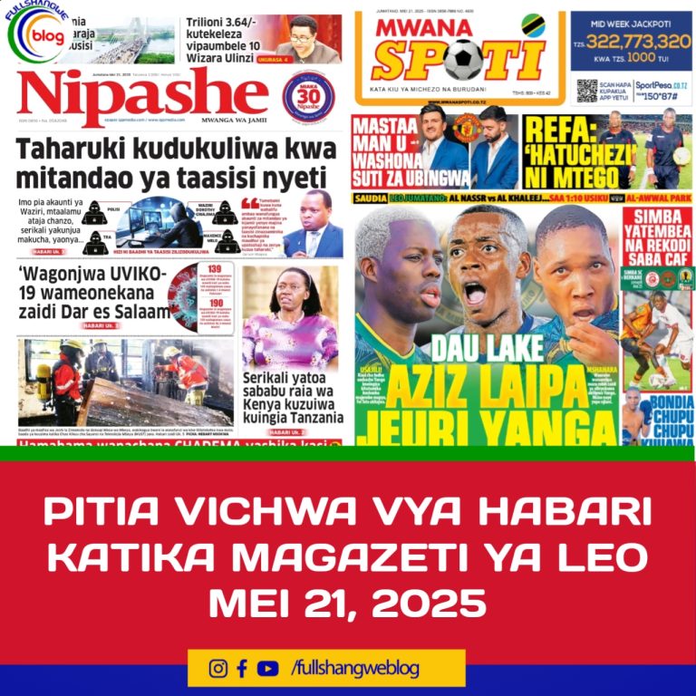 PITIA VICHWA VYA HABARI KATIKA MAGAZETI YA LEO MEI 21, 2025
