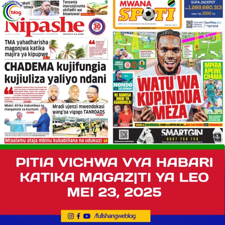 PITIA VICHWA VYA HABARI KATIKA MAGAZ|TI YA LEO MEI 23, 2025