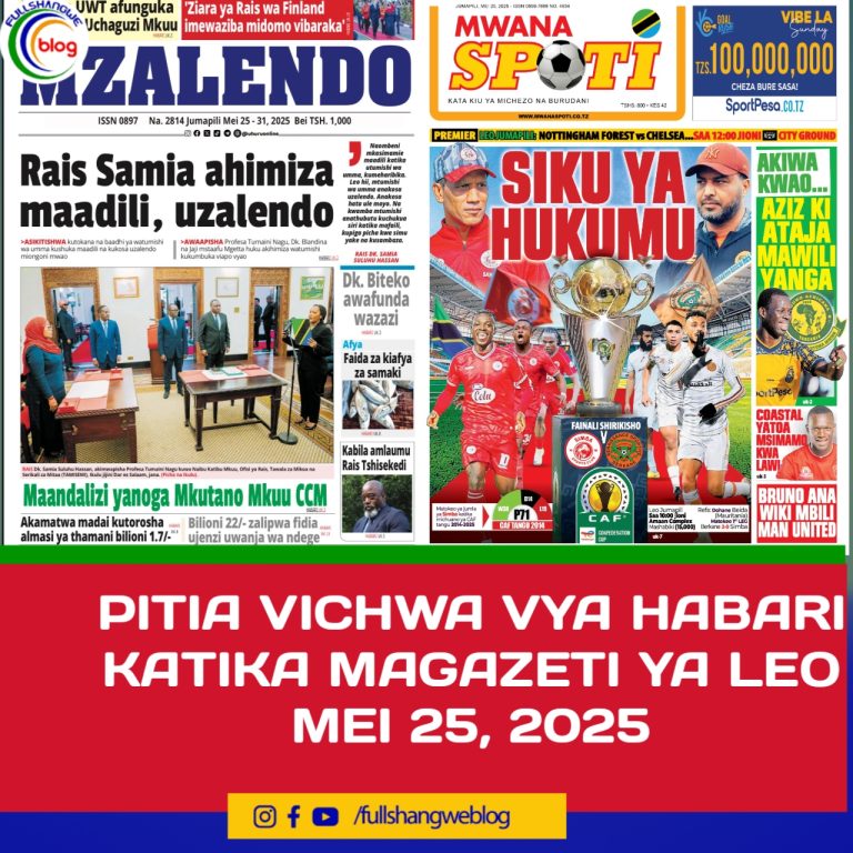 PITIA VICHWA VYA HABARI KATIKA MAGAZETI YA LEO MEI 25, 2025