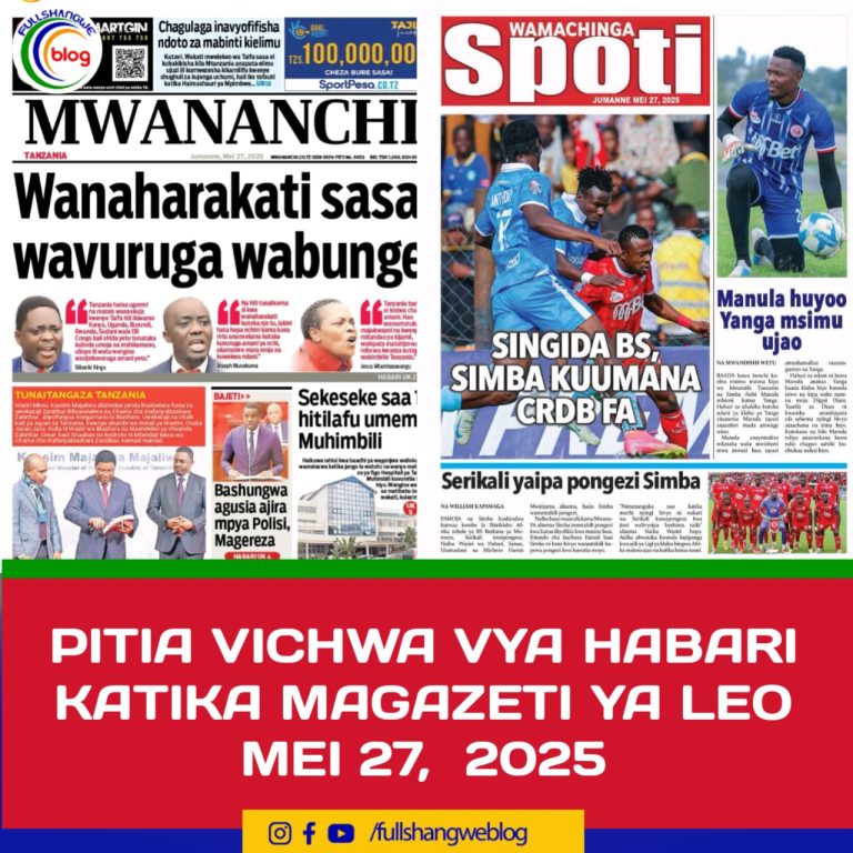 PITIA VICHWA VYA HABARI KATIKA MAGAZETI YA LEO MEI 27,  2025