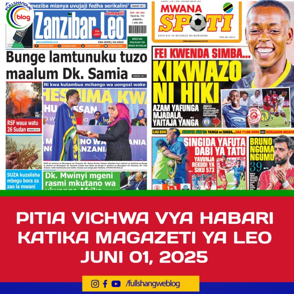 PITIA VICHWA VYA HABARI KATIKA MAGAZETI YA LEO JUNI 01, 2025