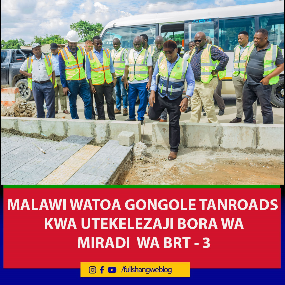 MALAWI WATOA GONGOLE KWA TANROADS UTEKELEZAJI BORA WA MIRADI BRT – 3 ...