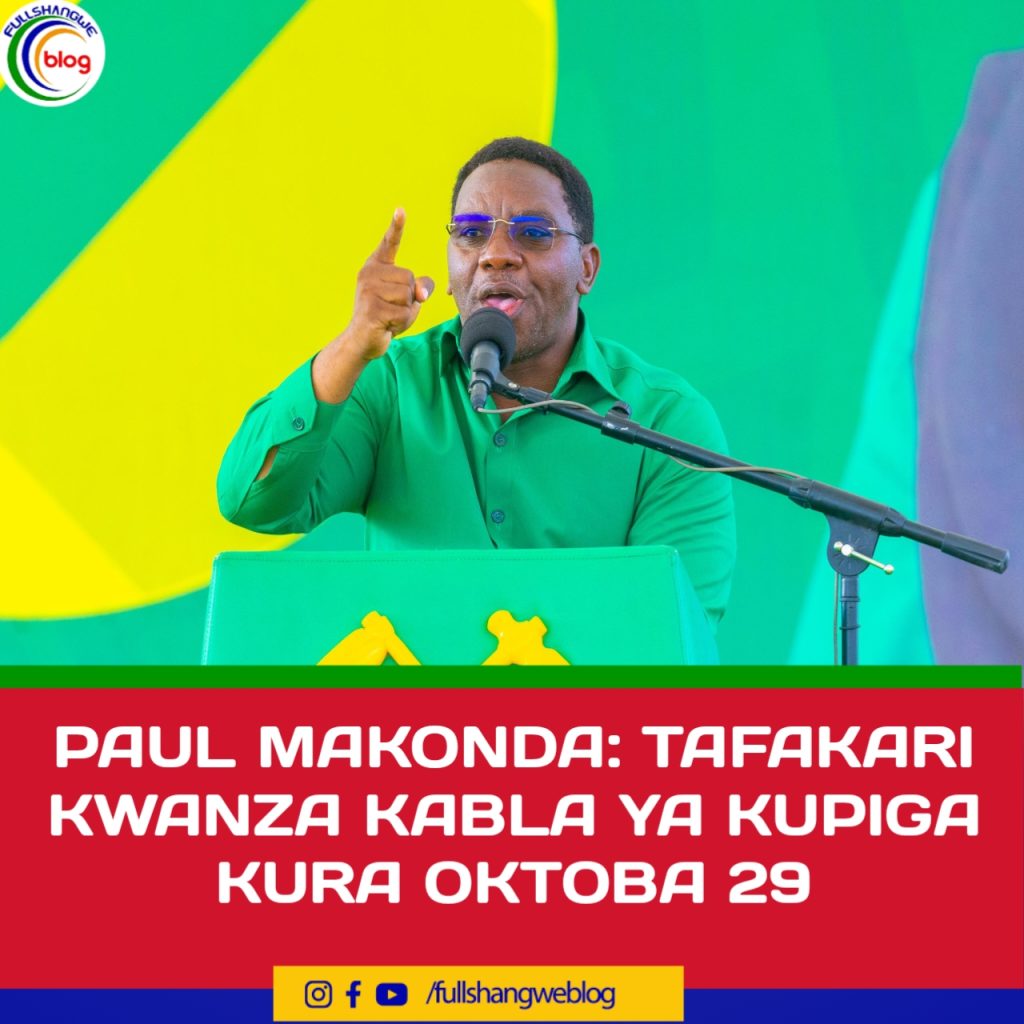 PAUL MAKONDA: TAFAKARI KWANZA KABLA YA KUPIGA KURA OKTOBA 29