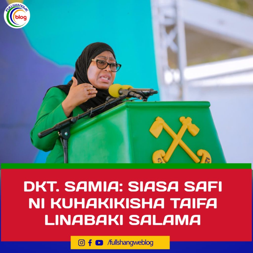 DKT. SAMIA: SIASA SAFI NI KUHAKIKISHA TAIFA LINABAKI SALAMA