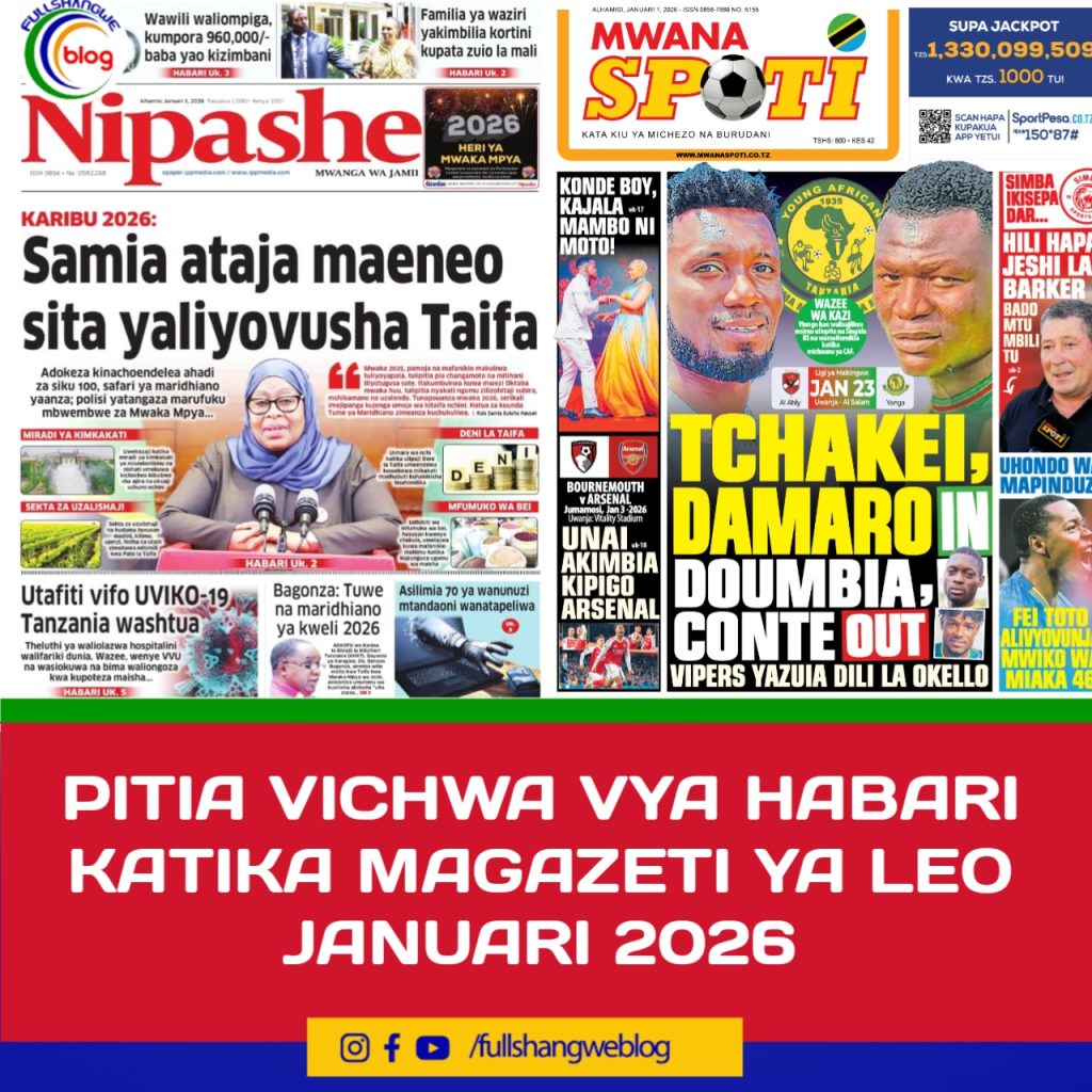 PITIA VICHWA VYA HABARI KATIKA MAGAZETI YA LEO JANUARI 01, 2026