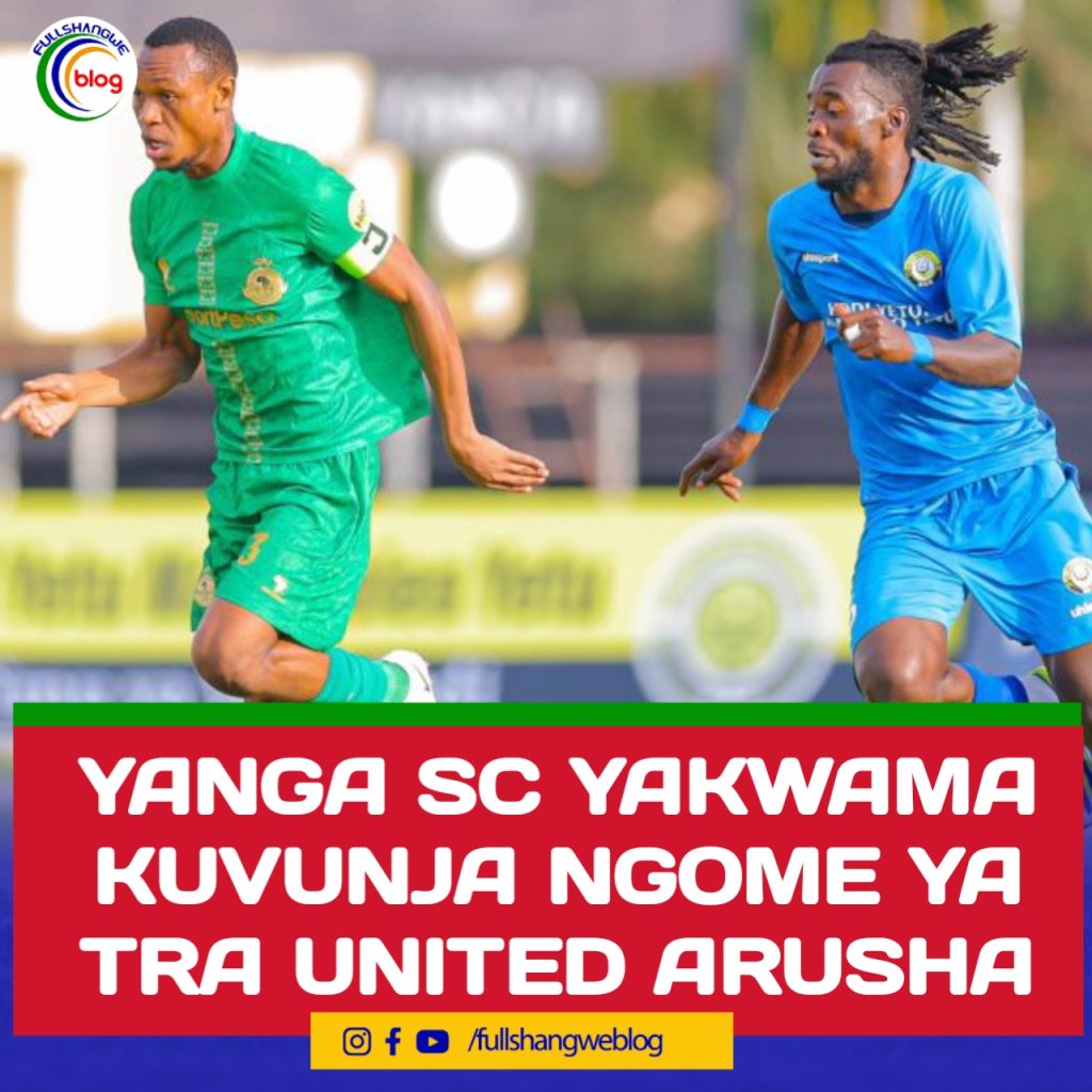 YANGA SC YAKWAMA KUVUNJA NGOME YA TRA UNITED ARUSHA