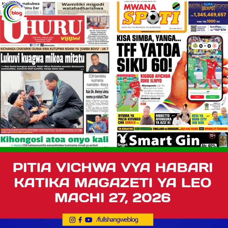 PITIA VICHWA VYA HABARI KATIKA MAGAZETI YA LEO MACHI 27, 2026
