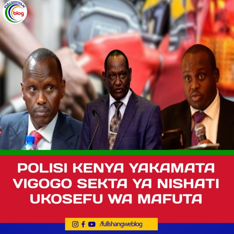 POLISI KENYA YAKAMATA VIGOGO SEKTA YA NISHATI UKOSEFU WA MAFUTA