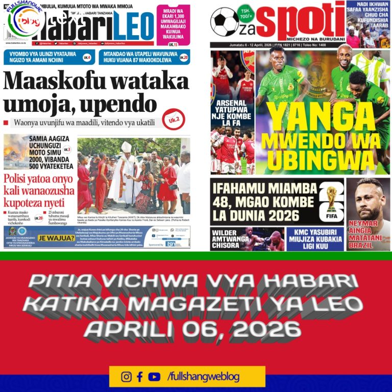 PITIA VICHWA VYA HABARI KATIKA MAGAZETI YA LEO APRILI 06,2026