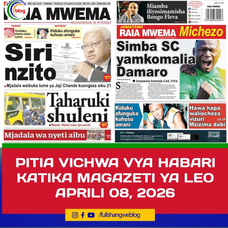 PITIA VICHWA VYA HABARI KATIKA MAGAZETI YA LEO APRILI 08, 2026