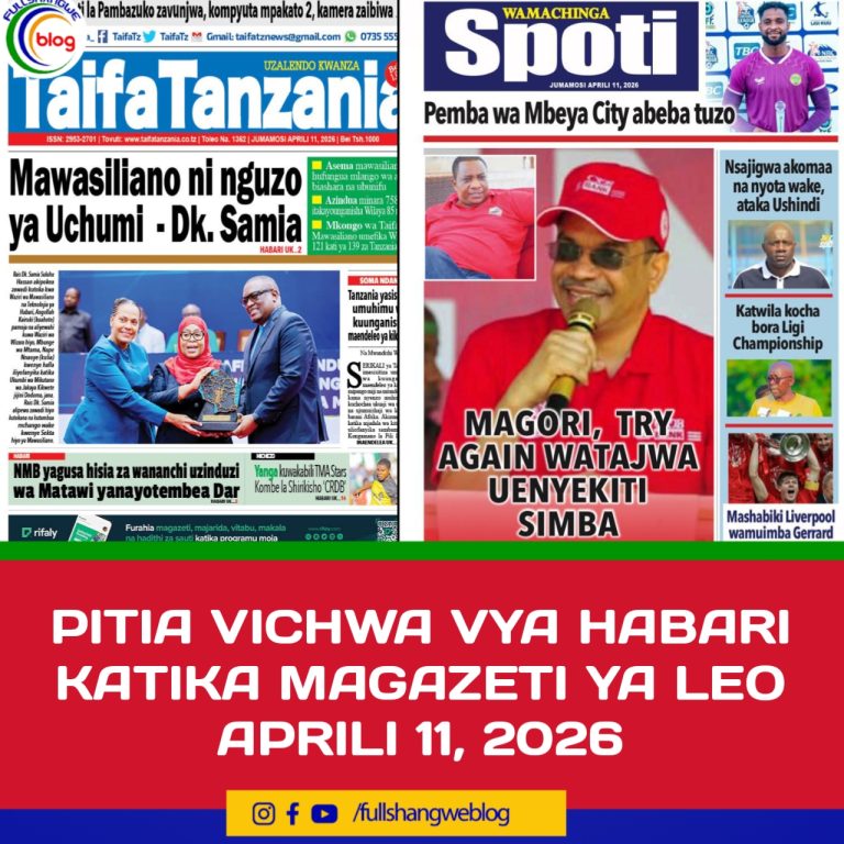 PITIA VICHWA VYA HABARI KATIKA MAGAZETI YA LEO APRILI 11, 2026