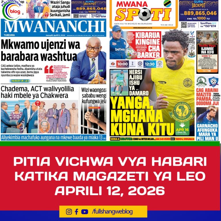 PITIA VICHWA VYA HABARI KATIKA MAGAZETI YA LEO APRILI 12, 2026