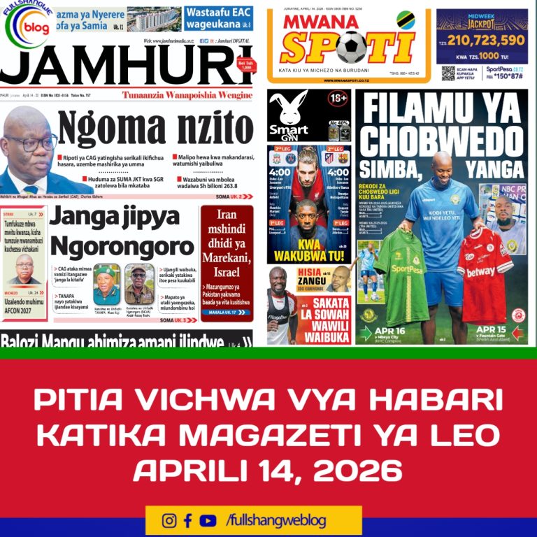 PITIA VICHWA VYA HABARI KATIKA MAGAZETI YA LEO APRILI 14, 2026