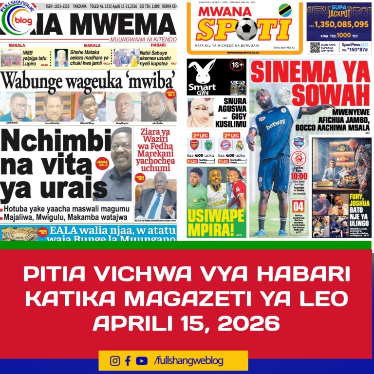 PITIA VICHWA VYA HABARI KATIKA MAGAZETI YA LEO APRILI 15, 2026