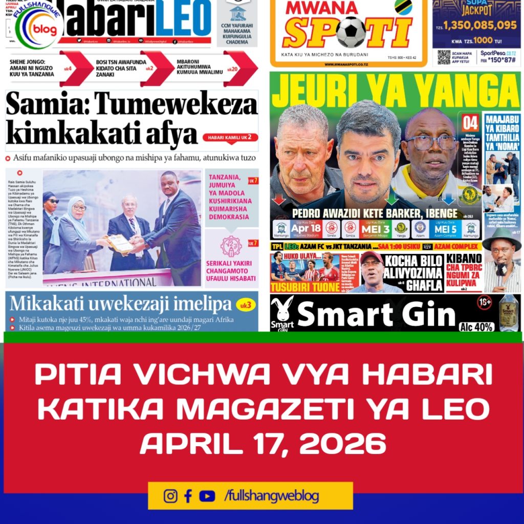 PITIA VICHWA VYA HABARI KATIKA MAGAZETI YA LEO APRIL 17, 2026