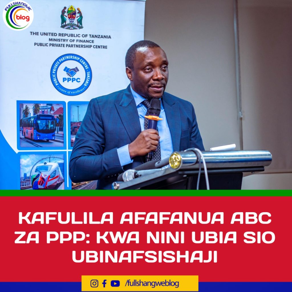 KAFULILA AFAFANUA ABC ZA PPP: KWA NINI UBIA SIO UBINAFSISHAJI