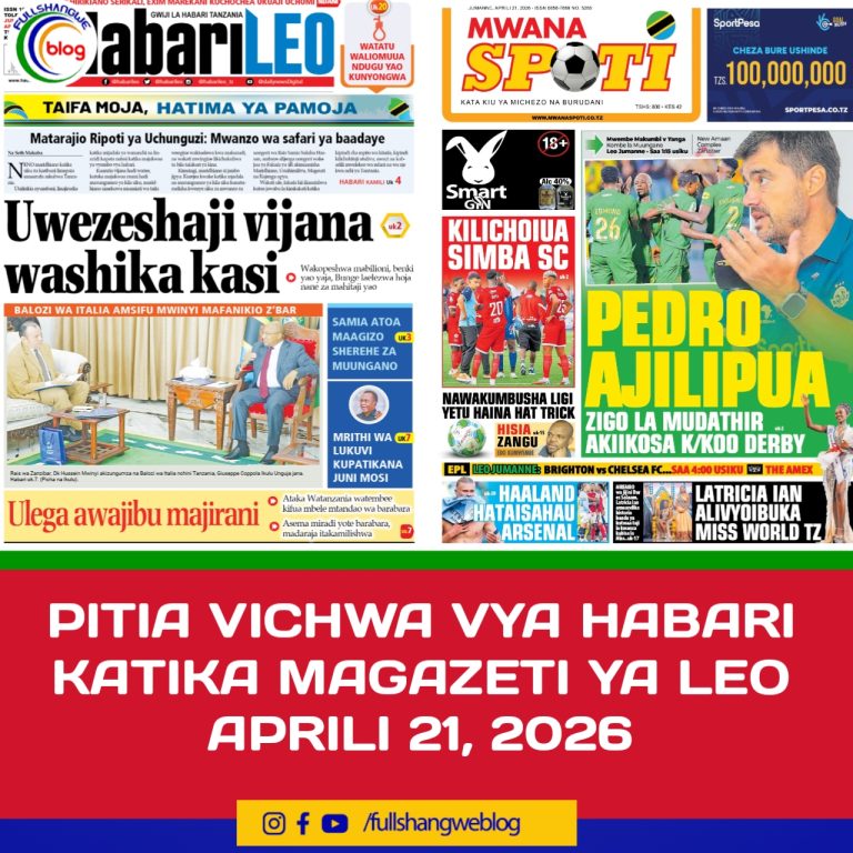 PITIA VICHWA VYA HABARI KATIKA MAGAZETI YA LEO APRILI 21, 2026