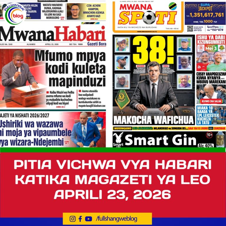 PITIA VICHWA VYA HABARI KATIKA MAGAZETI YA LEO APRILI 23, 2026