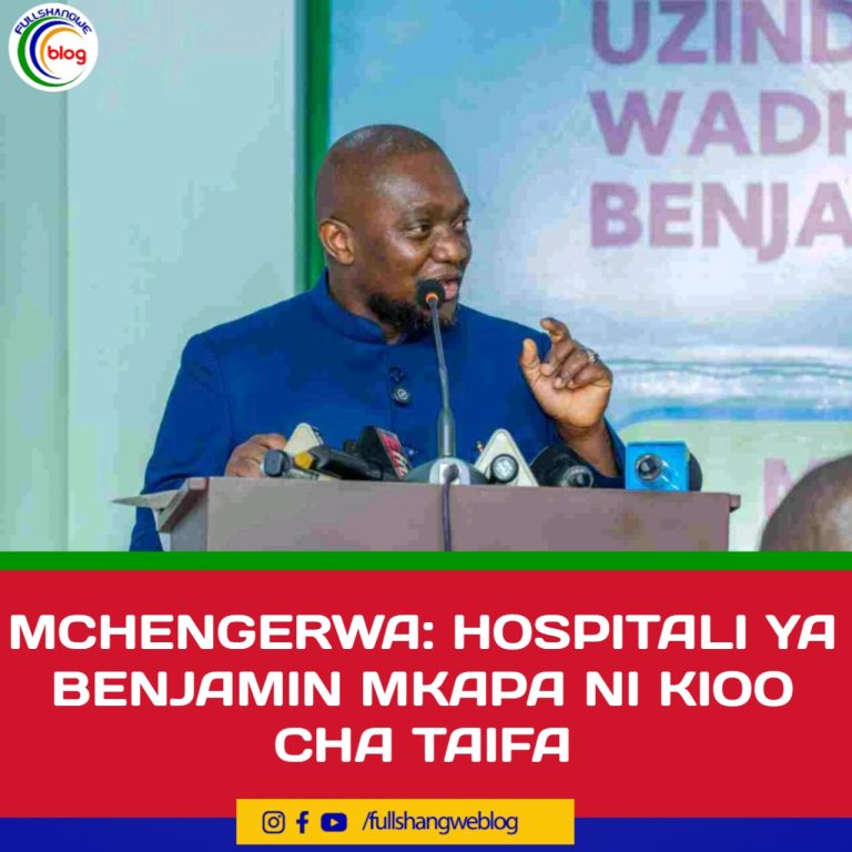 MCHENGERWA: HOSPITALI YA BENJAMIN MKAPA NI KIOO CHA TAIFA