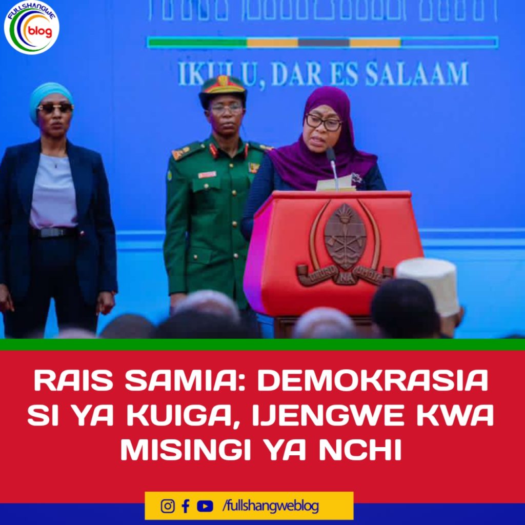 RAIS SAMIA: DEMOKRASIA SI YA KUIGA, IJENGWE KWA MISINGI YA NCHI