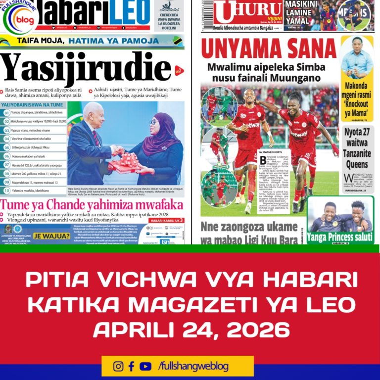 PITIA VICHWA VYA HABARI KATIKA MAGAZETI YA LEO APRILI 24, 2026